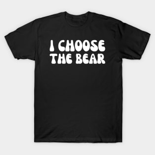 I Choose the Bear T-Shirt